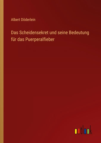 Das Scheidensekret und seine Bedeutung für das Puerperalfieber