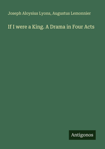 If I were a King. A Drama in Four Acts