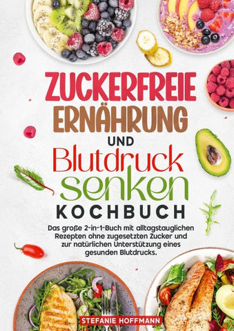 Zuckerfreie Ernährung und Blutdruck senken Kochbuch