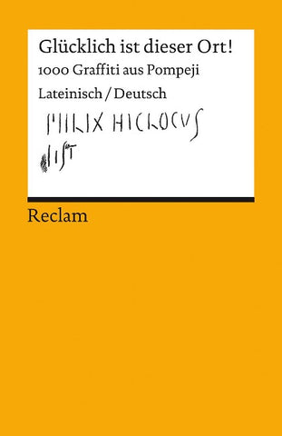 Glücklich ist dieser Ort! 1000 Graffiti aus Pompeji. Lateinisch/Deutsch
