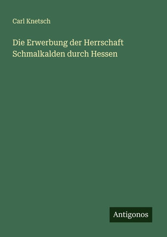 Die Erwerbung der Herrschaft Schmalkalden durch Hessen