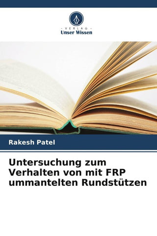 Untersuchung zum Verhalten von mit FRP ummantelten Rundstützen