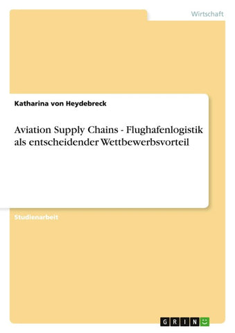 Aviation Supply Chains - Flughafenlogistik als entscheidender Wettbewerbsvorteil
