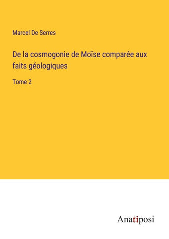 De la cosmogonie de Moïse comparée aux faits géologiques