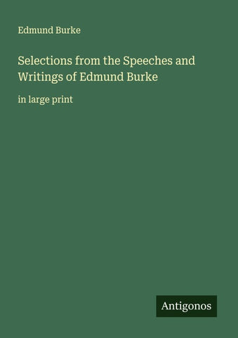 Selections from the Speeches and Writings of Edmund Burke