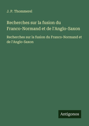 Recherches sur la fusion du Franco-Normand et de l'Anglo-Saxon