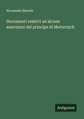 Documenti relativi ad alcune asserzioni del principe di Metternich