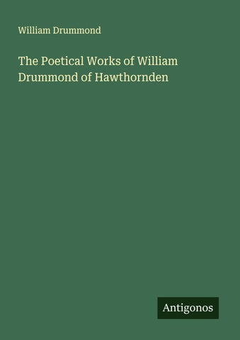 The Poetical Works of William Drummond of Hawthornden