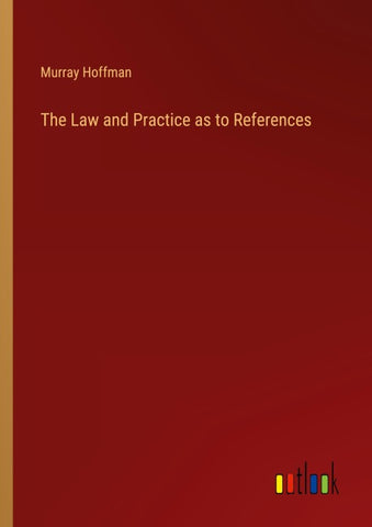 The Law and Practice as to References