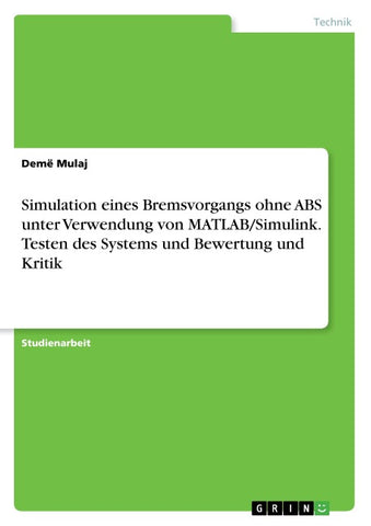 Simulation eines Bremsvorgangs ohne ABS unter Verwendung von MATLAB/Simulink. Testen des Systems und Bewertung und Kritik