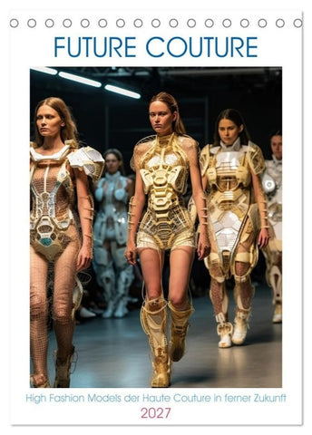 Future Couture (Tischkalender 2027 DIN A5 hoch), CALVENDO Monatskalender
