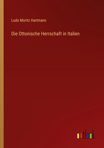 Die Ottonische Herrschaft in Italien