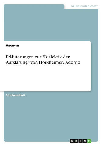 Erläuterungen zur "Dialektik der Aufklärung" von Horkheimer/ Adorno