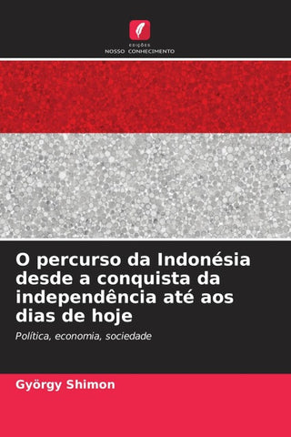 O percurso da Indonésia desde a conquista da independência até aos dias de hoje