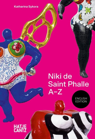 Niki de Saint Phalle: A to Z