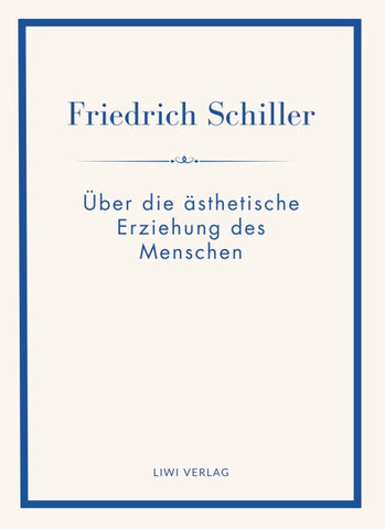 Friedrich Schiller: Über die ästhetische Erziehung des Menschen. Vollständige Neuausgabe