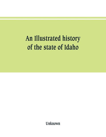 An Illustrated history of the state of Idaho