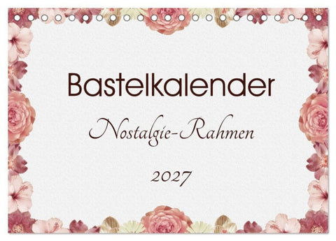 Bastelkalender Nostalgie-Rahmen 2027 (Tischkalender 2027 DIN A5 quer), CALVENDO Monatskalender