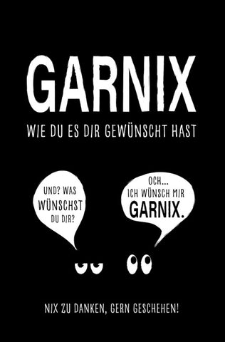 Garnix, wie du es dir gewünscht hast