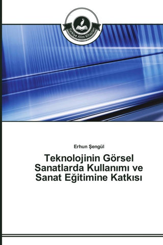 Teknolojinin Görsel Sanatlarda Kullan¿m¿ ve Sanat E¿itimine Katk¿s¿