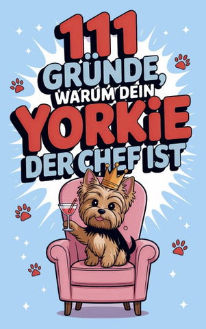 111 Gründe, warum dein Yorkie der Chef ist