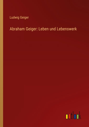 Abraham Geiger: Leben und Lebenswerk