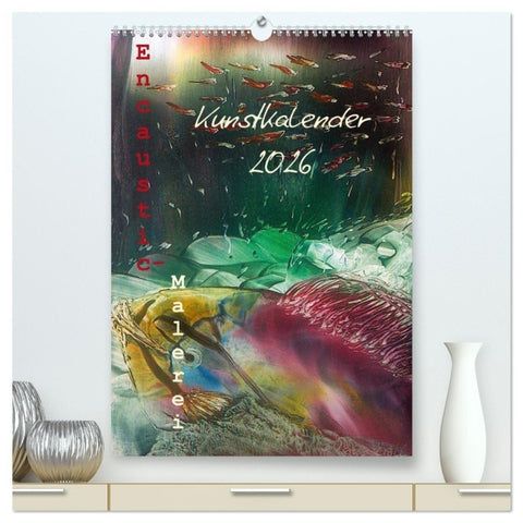 Encaustic-Malerei Kunstkalender 2026 (hochwertiger Premium Wandkalender 2026 DIN A2 hoch), Kunstdruck in Hochglanz