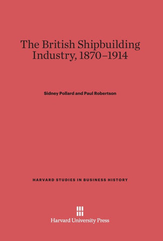 The British Shipbuilding Industry, 1870-1914