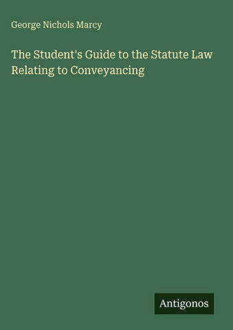 The Student's Guide to the Statute Law Relating to Conveyancing
