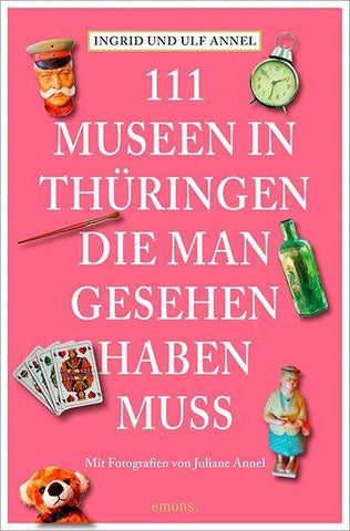111 Orte Museen in Thüringen, die man gesehen haben muss