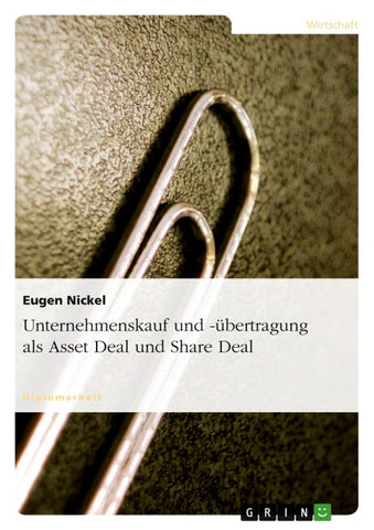 Unternehmenskauf und -übertragung als Asset Deal und Share Deal