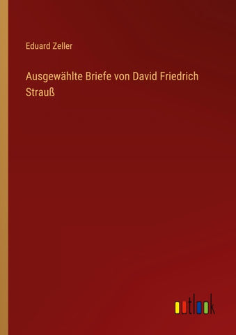 Ausgewählte Briefe von David Friedrich Strauß