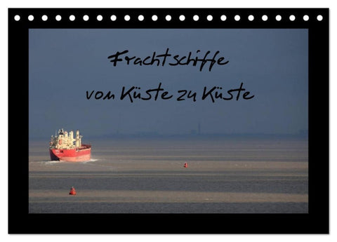 Frachtschiffe -von Küste zu Küste- (Tischkalender 2027 DIN A5 quer), CALVENDO Monatskalender