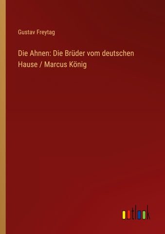 Die Ahnen: Die Brüder vom deutschen Hause / Marcus König