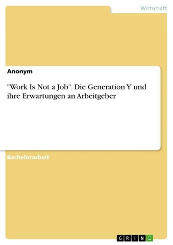 "Work Is Not a Job". Die Generation Y und ihre Erwartungen an Arbeitgeber