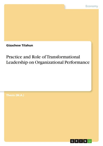 Practice and Role of Transformational Leadership on Organizational Performance