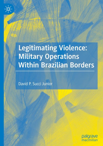 Legitimating Violence: Military Operations Within Brazilian Borders