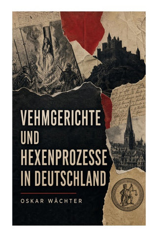 Vehmgerichte und Hexenprozesse in Deutschland