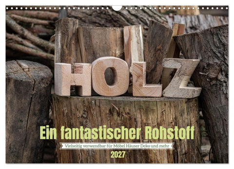Holz, ein fantastischer Rohstoff. (Wandkalender 2027 DIN A3 quer), CALVENDO Monatskalender