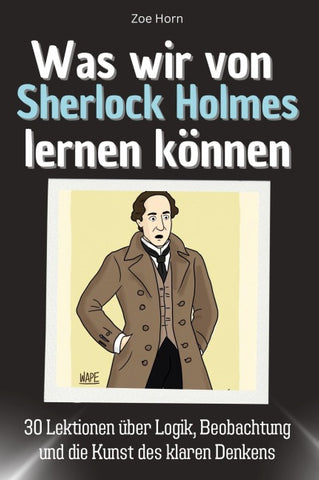 Was wir von Sherlock Holmes lernen können