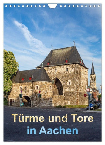 Türme und Tore in Aachen (Wandkalender 2027 DIN A4 hoch), CALVENDO Monatskalender