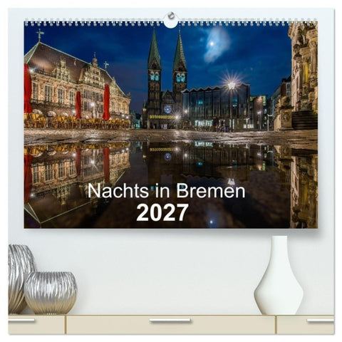 Nachts in Bremen (hochwertiger Premium Wandkalender 2027 DIN A2 quer), Kunstdruck in Hochglanz