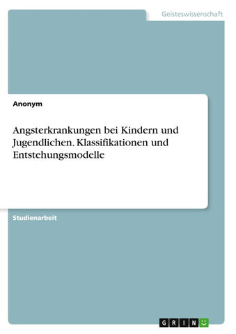 Angsterkrankungen bei Kindern und Jugendlichen. Klassifikationen und Entstehungsmodelle