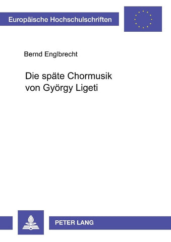 Die spaete Chormusik von Gyoergy Ligeti