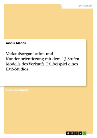 Verkaufsorganisation und Kundenorientierung mit dem 13 Stufen Modells des Verkaufs. Fallbeispiel eines EMS-Studios