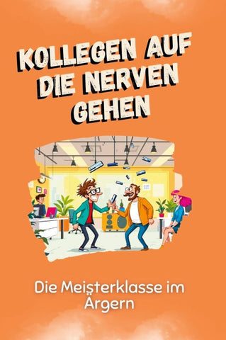 Kollegen auf die Nerven gehen
