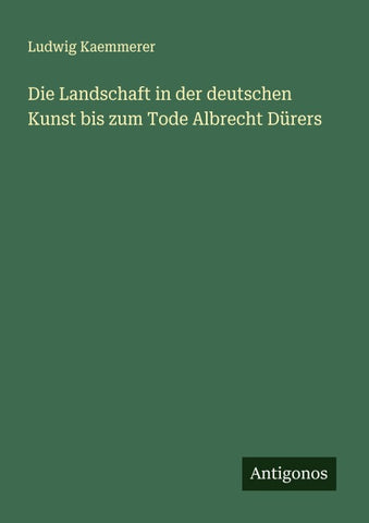 Die Landschaft in der deutschen Kunst bis zum Tode Albrecht Dürers