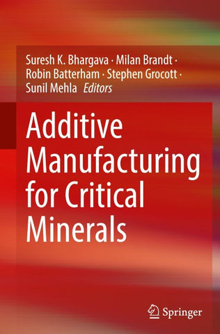 Additive Manufacturing for Critical Minerals