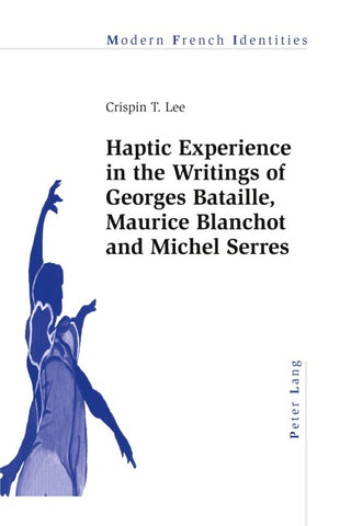 Haptic Experience in the Writings of Georges Bataille, Maurice Blanchot and Michel Serres