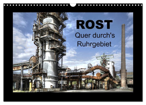 Rost - Quer durch's Ruhrgebiet (Wandkalender 2027 DIN A3 quer), CALVENDO Monatskalender